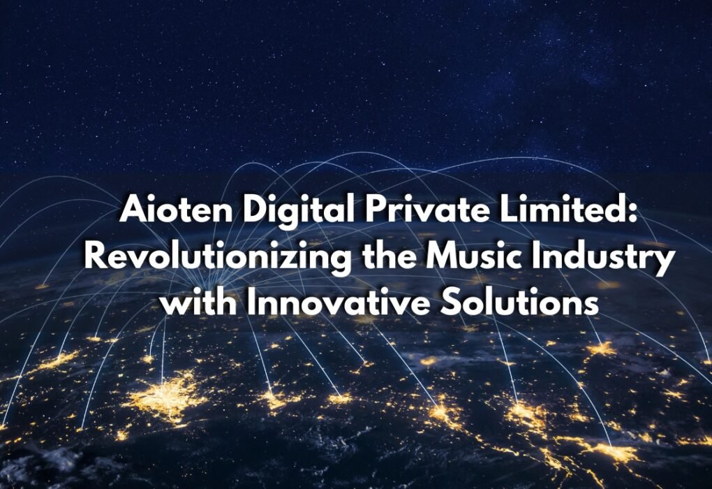 Aioten Digital Private Limited Revolutionizing the Music Industry with Innovative Solutions