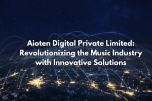 Aioten Digital Private Limited Revolutionizing the Music Industry with Innovative Solutions