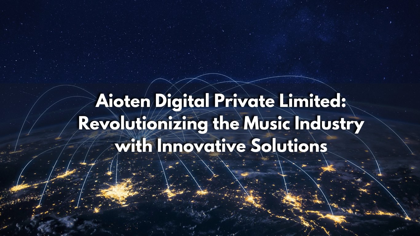 Aioten Digital Private Limited Revolutionizing the Music Industry with Innovative Solutions